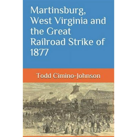 Martinsburg, West Virginia and the Great Railroad Strike of 1877