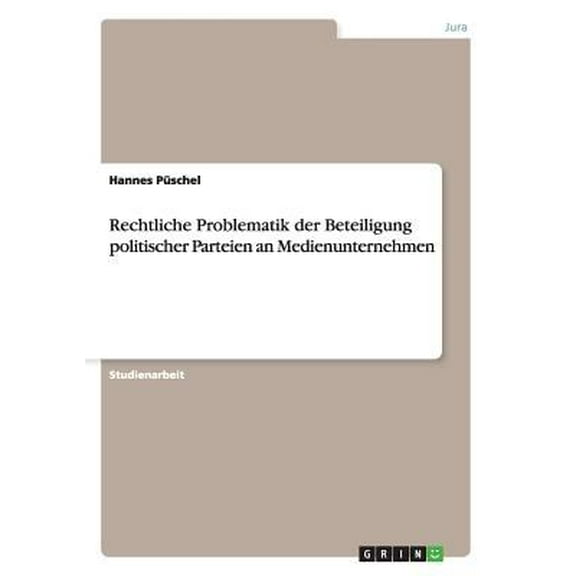 Rechtliche Problematik der Beteiligung politischer Parteien an Medienunternehmen (Paperback)