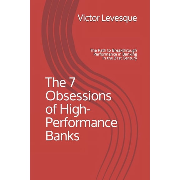 The 7 Obsessions of High-Performance Banks (Paperback)