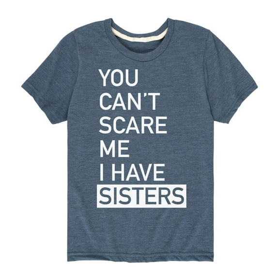 Instant Message - You Can't Scare Me I Have Sisters - Toddler Short Sleeve Tee