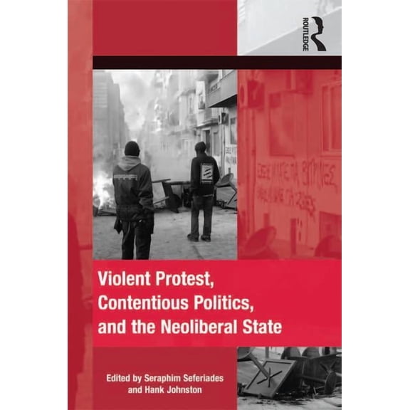 The Mobilization Social Movements, Prote Violent Protest, Contentious Politics, and the Neoliberal State, (Hardcover)