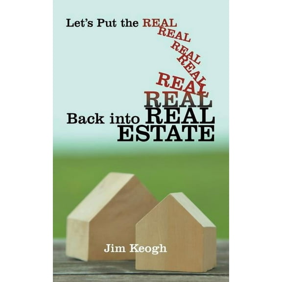Let's Put the Real Back Into Real Estate (Paperback)