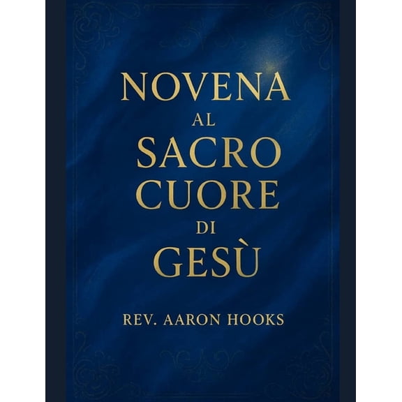 Novena al Sacratissimo Cuore di GesÃ¹: 9 Giorni di Preghiera Potente per la Divina Misericordia, la Guarigione, la Protez, (Paperback)