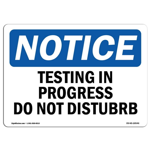 OSHA Notice Sign - Testing In Progress Do Not Disturb |  Aluminum Sign | Protect Your Business, Construction Site, Warehouse & Shop Area |  Made in the USA
