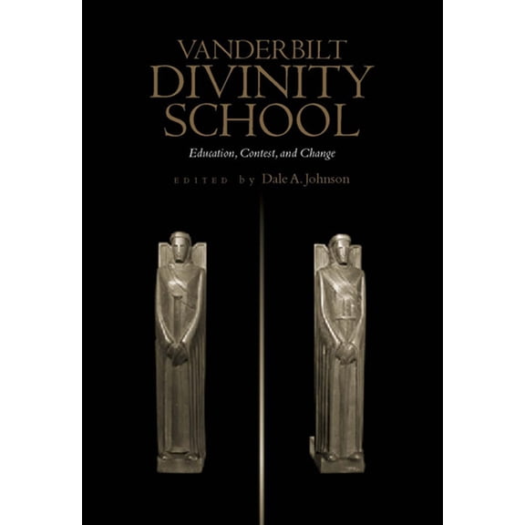 Vanderbilt Divinity School: Education, Contest, and Change, (Hardcover)