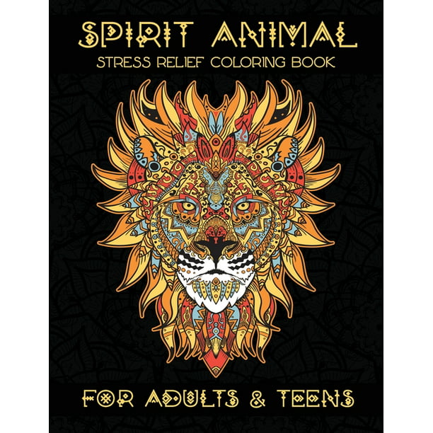 Spirit Animal Stress Relief Coloring Book: For Adults & Teens 