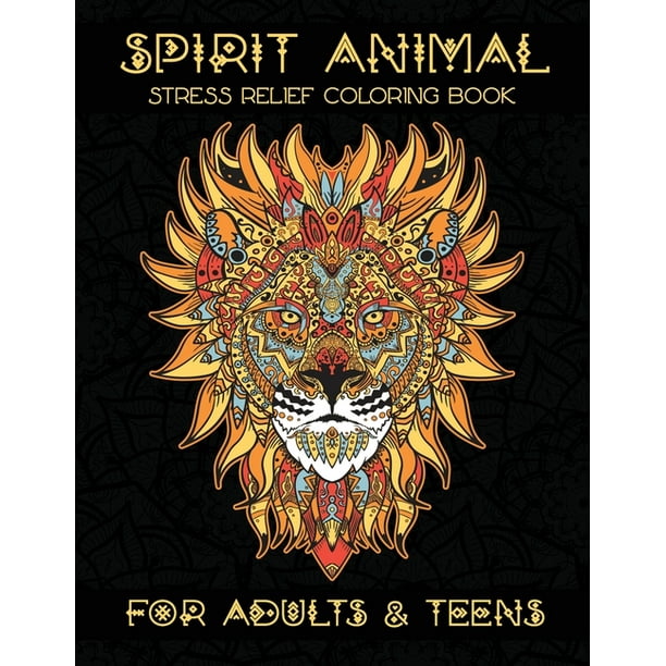 Spirit Animal Stress Relief Coloring Book: For Adults & Teens Spirit Animal Stress Relief Coloring Book: For Adults & Teens