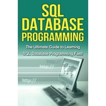 SQL Database Programming: The Ultimate Guide to Learning SQL Database Programming Fast!, (Paperback)