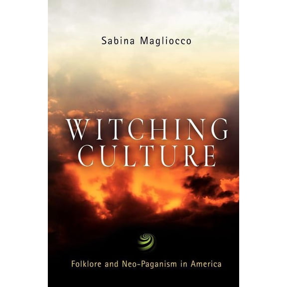 Contemporary Ethnography Witching Culture: Folklore and Neo-Paganism in America, (Paperback)