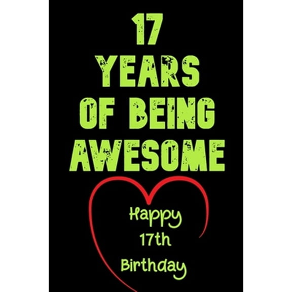 17 Years Of Being Awesome Happy 17th Birthday: 17 Years Old Gift for Boys & Girls