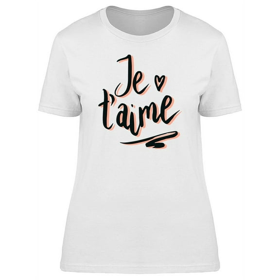 French Phrase Je Taime T-Shirt Women -Image by Shutterstock, Female Large