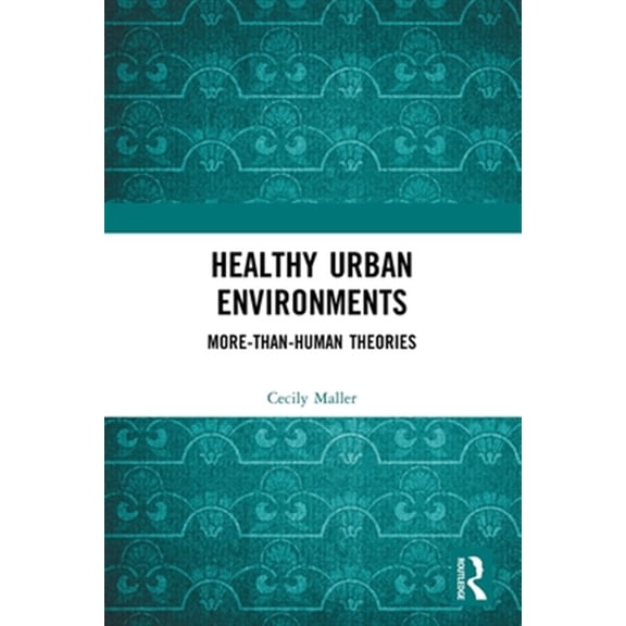 Pre-Owned Routledge Studies in Environment and Hea Healthy Urban Environments: More-than-Human Theories, (Paperback)