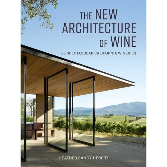 The New Architecture of Wine: 25 Spectacular California Wineries, (Hardcover)