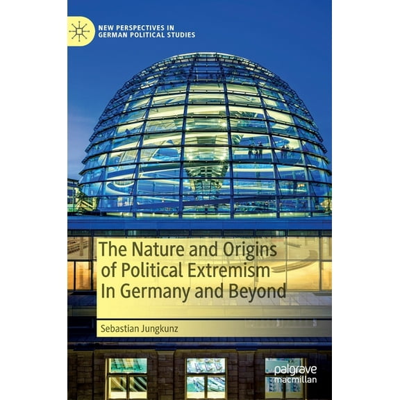 New Perspectives in German Political Stu The Nature and Origins of Political Extremism in Germany and Beyond, (Hardcover)