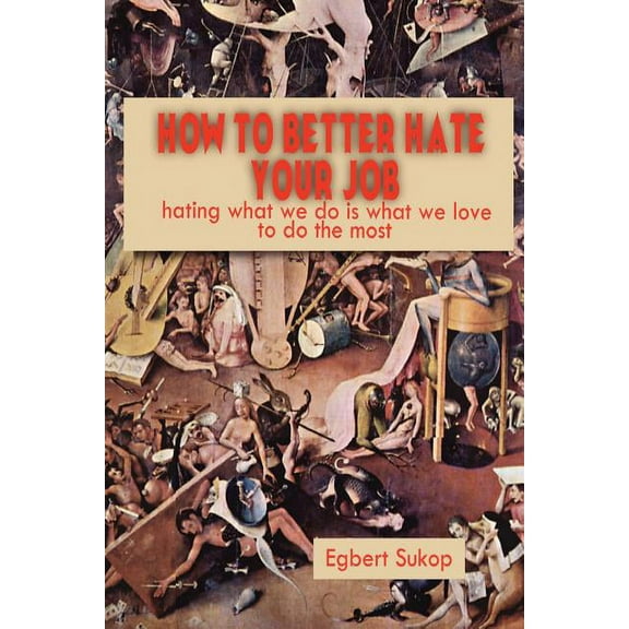 How to Better Hate Your Job, (Paperback)