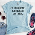 thumbnail image 2 of I'm Emotional? Your Face Is Emotional T-shirt, Unisex Women's Shirt, Crazy Girl T-shirt, Girlfriend T-shirt, Heather Light Blue, Medium, 2 of 6