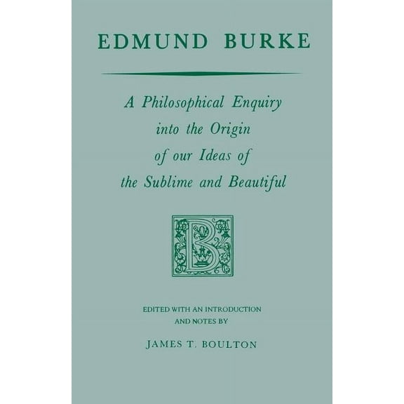 Edmund Burke: A Philosophical Enquiry Into the Origin of Our Ideas of the Sublime and Beautiful, (Paperback)