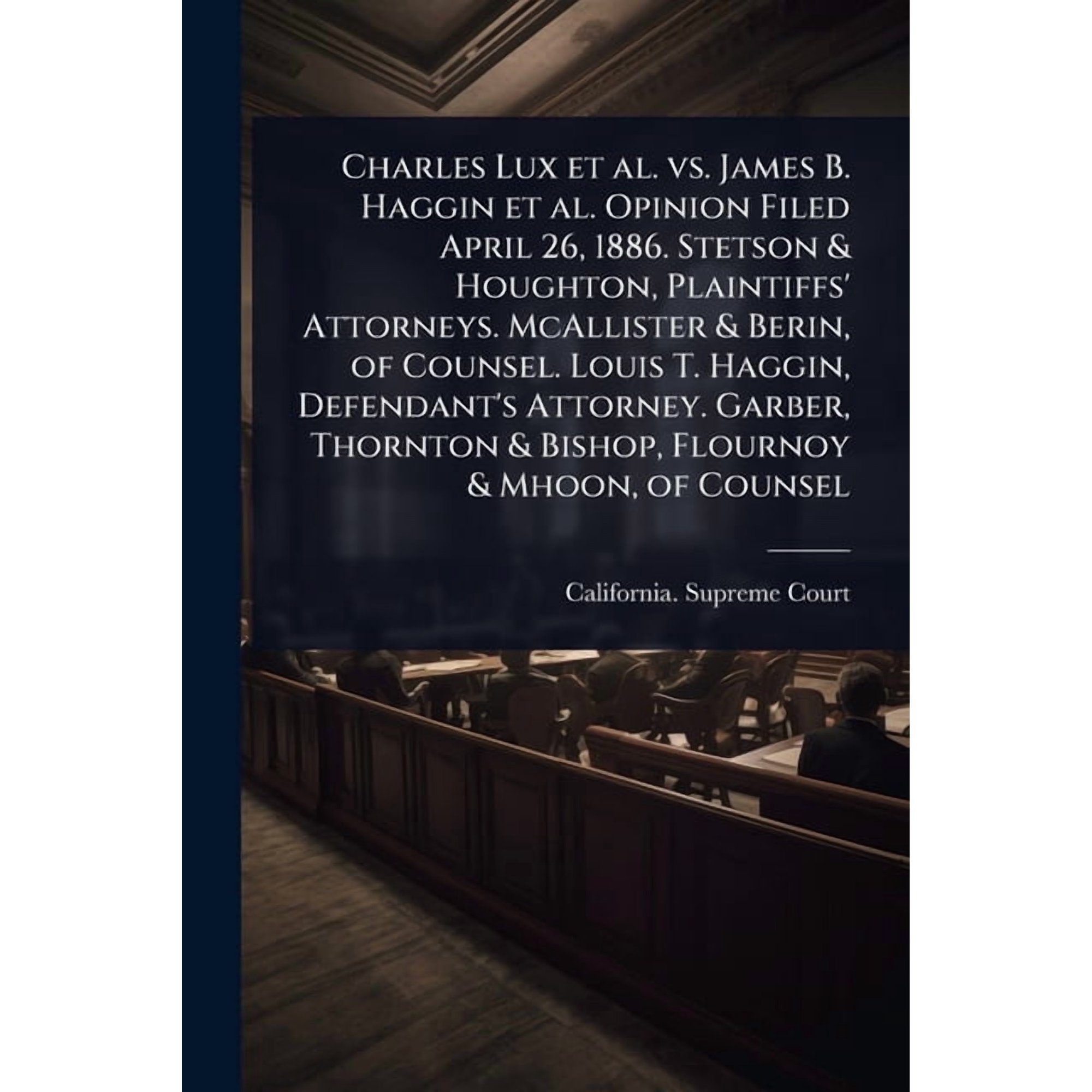Charles Lux et al. vs. James B. Haggin et al. Opinion Filed April 26 1886. Stetson & Houghton Plaintiffs Att (Paperback)