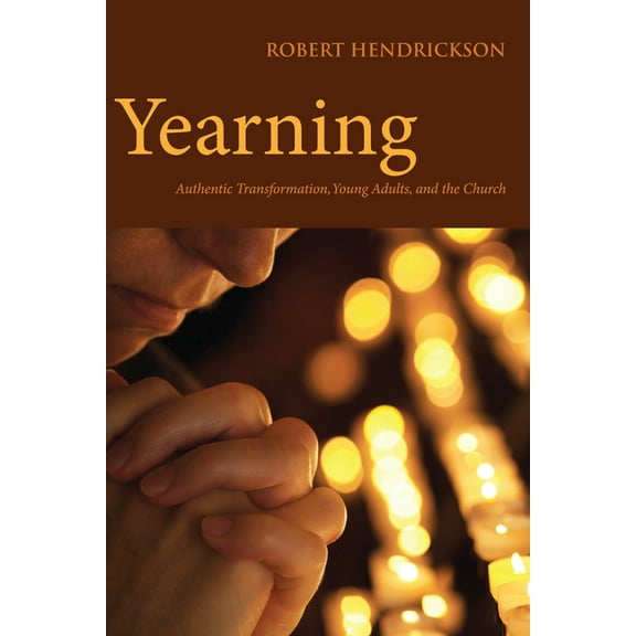 Yearning: Authentic Transformation, Young Adults, and the Church, (Paperback)