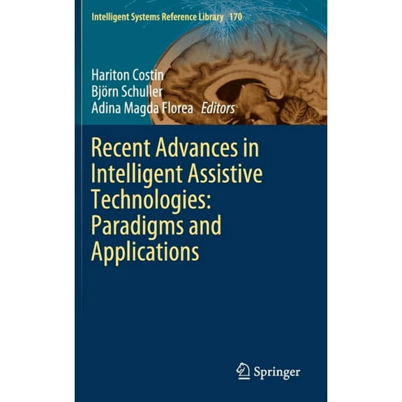 Intelligent Systems Reference Library Recent Advances in Intelligent Assistive Technologies: Paradigms and Applications, Book 170, (Hardcover)