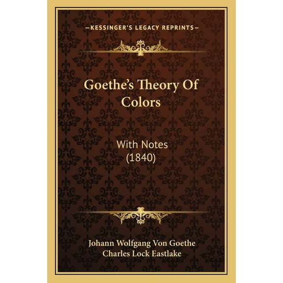 Goethe's Theory Of Colors: With Notes (1840), (Paperback)