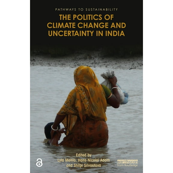 Pathways to Sustainability The Politics of Climate Change and Uncertainty in India, (Paperback)