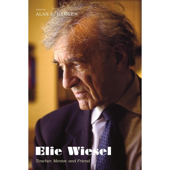 Elie Wiesel: Teacher, Mentor, and Friend, (Paperback)