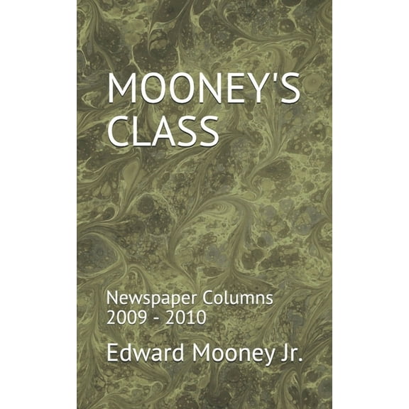 Mooney's Class Mooney's Class: Newspaper Columns 2009 - 2010, Book 4, (Paperback)