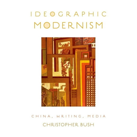 Ideographic Modernism: China, Writing, Media, (Paperback)
