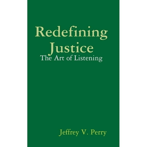 Redefining Justice: The Art of Listening, (Hardcover)