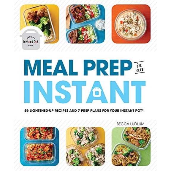 Pre-Owned Meal Prep in an Instant: 50 Make-Ahead Recipes and 7 Prep Plans for Your Instant Pot (Paperback) 1465493417 9781465493415