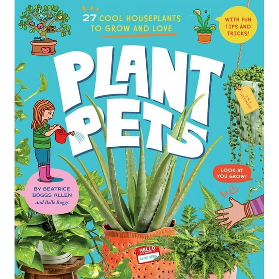 Plant Pets: 27 Cool Houseplants to Grow and Love, (Hardcover)