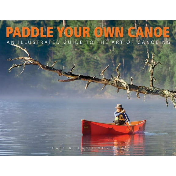 Paddle Your Own Canoe: An Illustrated Guide to the Art of Canoeing (Paperback)