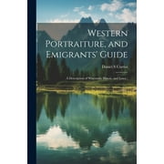 Western Portraiture, and Emigrants' Guide : A Description of Wisconsin, Illinois, and Lowa; (Paperback)