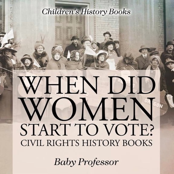 When Did Women Start to Vote? Civil Rights History Books Children's History Books, (Paperback)