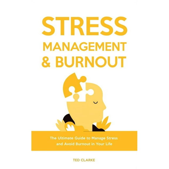 Stress Management & Burnout: The Ultimate Guide to Manage Stress and Avoid Burnout in Your Life, (Hardcover)