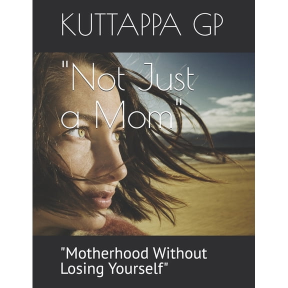 "Not Just a Mom": "Motherhood Without Losing Yourself", (Paperback)