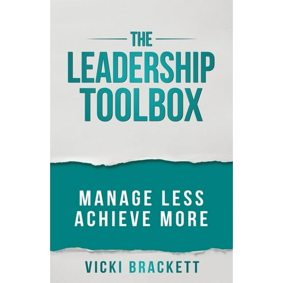 The Leadership Toolbox: Manage Less Achieve More, (Paperback)