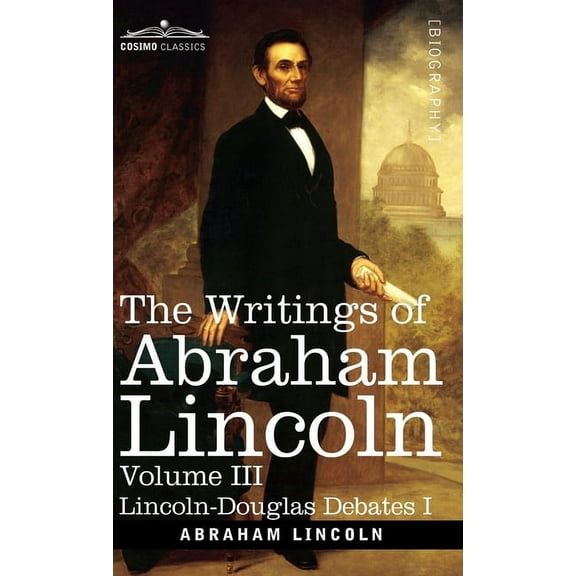 The Writings of Abraham Lincoln (Hardcover)