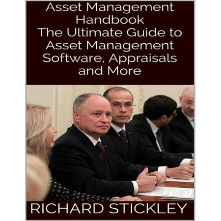 Asset Management Handbook: The Ultimate Guide to Asset Management Software, Appraisals and More - (Best Media Asset Management)
