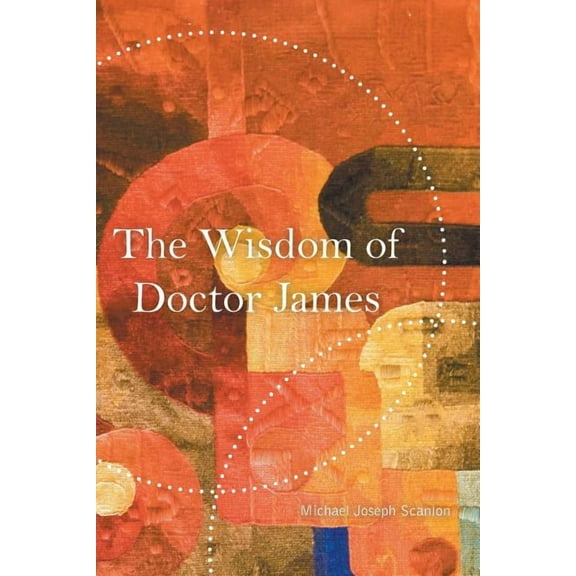 The Wisdom of Doctor James, (Paperback)