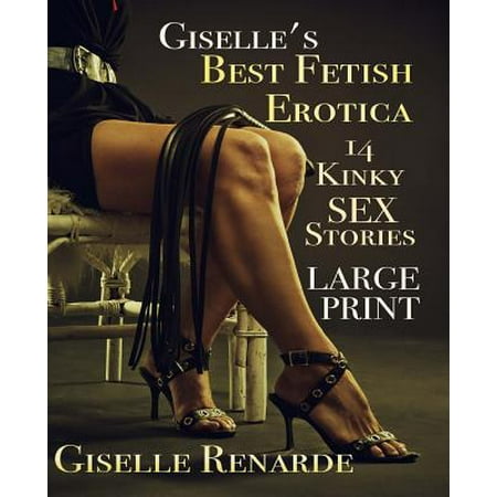 Giselle's Best Fetish Erotica : Large Print: 14 Kinky Sex (Best Foot Fetish Stories)
