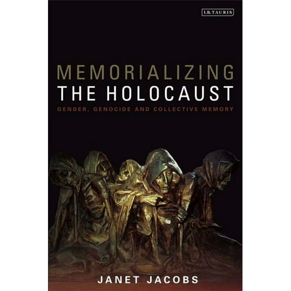 Memorializing the Holocaust: Gender, Genocide and Collective Memory, (Paperback)