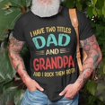thumbnail image 3 of I Have Two Titles Dad And Grandpa Funny Fathers Day Gift Gift For Mens Unisex TShirt, 3 of 6