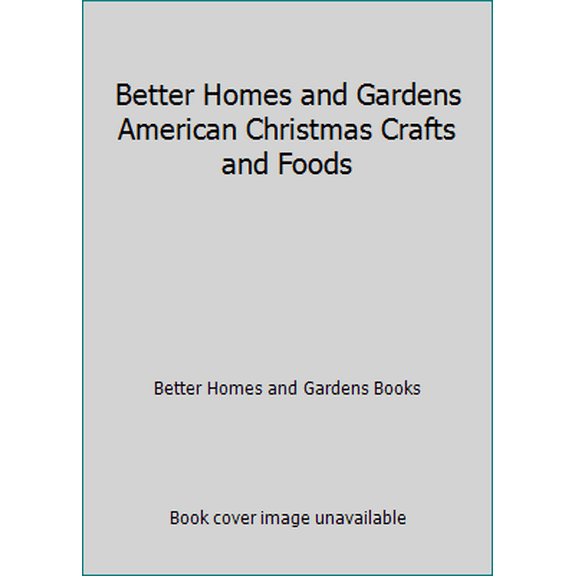 Pre-Owned Better Homes and Gardens American Christmas Crafts and Foods (Hardcover) 0696005859 9780696005855