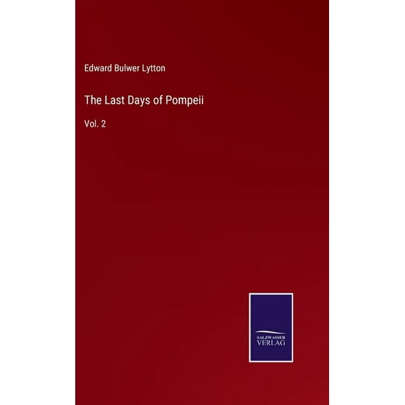 The Last Days of Pompeii: Vol. 2 Hardcover 3752570695 9783752570694 Edward Bulwer Lytton