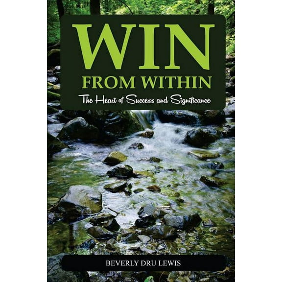 Win from Within: The Heart of Success and Significance (Paperback)