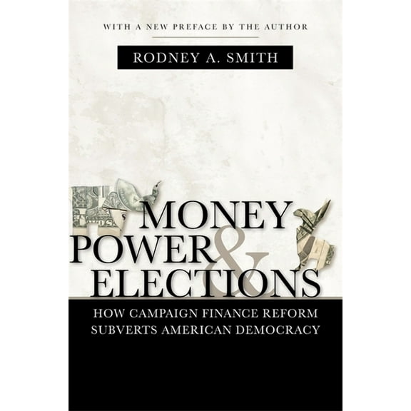 Media and Public Affairs Money, Power, and Elections: How Campaign Finance Reform Subverts American Democracy, (Paperback)