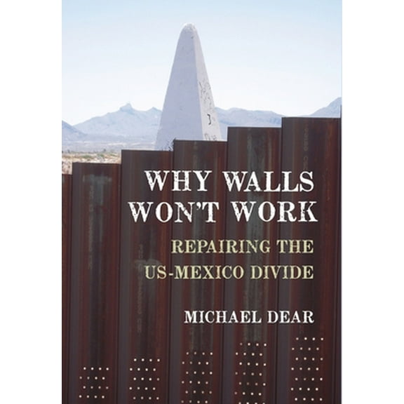 Pre-Owned Why Walls Won't Work: Repairing the US-Mexico Divide (Hardcover) 0199897980 9780199897988