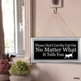 thumbnail image 2 of MUCHENGGIFT Please Don't Let The Cat Out No Matter What It Tells You Hanging Sign, Funny Cat Sign, Dont Let The Cat Out Sign, Beware of Cats Sign, 2 of 5